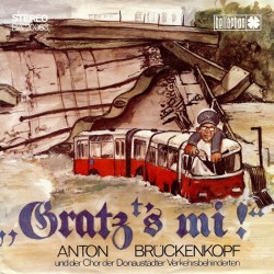 Brückenkopf Anton und der Chor der Donaustädter Verkehrsbehinderten ‎– Gratz's Mi !|1976    Bellaphon ‎– BA 20053-Single