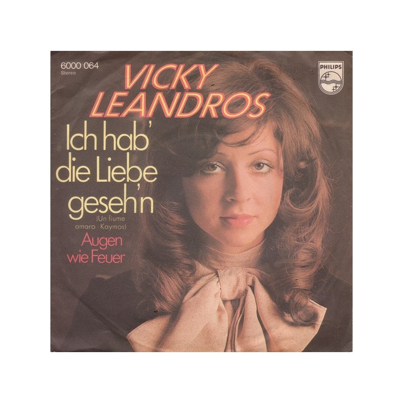 Leandros ‎Vicky – Ich hab' die Liebe geseh'n (Un Fiume Amaro Kaymos)|1972     Philips ‎– 6000 064-Single