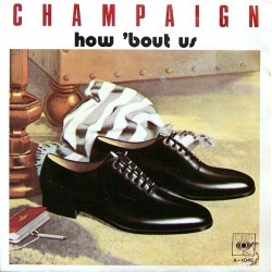 Champaign ‎– How' Bout Us|1981     CBS A 1046-Single