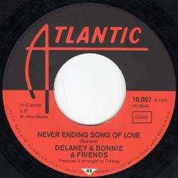 Delaney & Bonnie & Friends ‎– Never Ending Song Of Love / Don't Deceive Me (Please Don't Go)|1971   Atlantic ‎– 10.007-Single