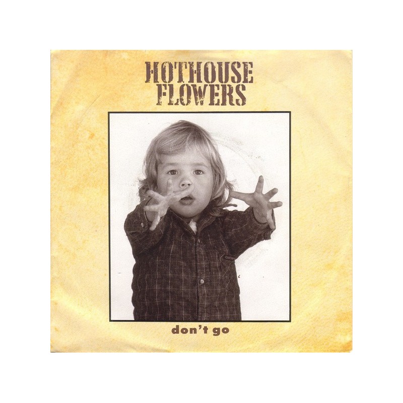 Hothouse Flowers ‎– Don't Go|1988     Metronome ‎– 886 301-7-Single