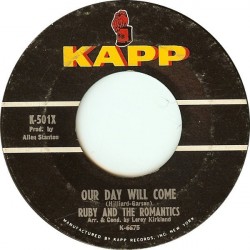 Ruby and the Romantics ‎– Our Day Will Come / Moonlight And Music|1963     Kapp Records ‎– K-501X-Single