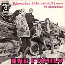 One Family – Ballawatschata, Hinicha, Hatschata, Schmarrn. / Mi Braucht Kana|1971    Columbia ‎– 2E 006-33 044-Single