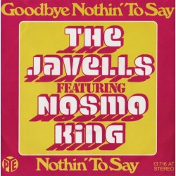 Javells The feat. Nosmo King ‎– Goodbye Nothin' To Say|1974     Pye Records ‎– 13 716 AT-Single