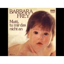 Frey ‎Barbara– Mutti, Tu Mir Das Nicht An|1980     Bellaphon ‎– 10 05 001-Single