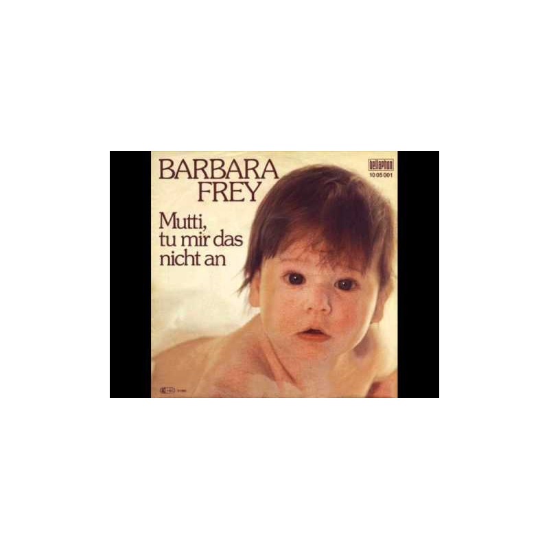 Frey ‎Barbara– Mutti, Tu Mir Das Nicht An|1980     Bellaphon ‎– 10 05 001-Single