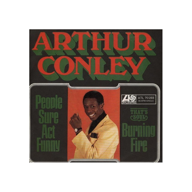 Conley ‎Arthur – People Sure Act Funny / Burning Fire|1968     Atlantic ‎– Atl. 70.293-Single