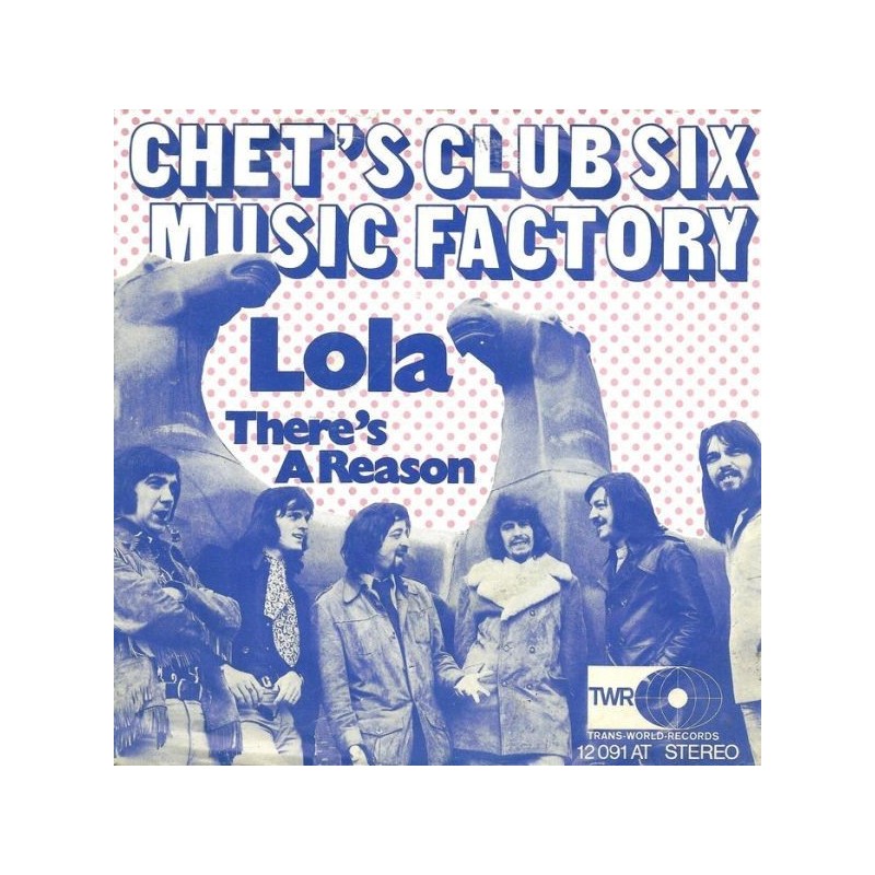 Chet's Club Six Music Factory ‎– Lola|1972    Trans-World-Records ‎– 12 091 AT-Single