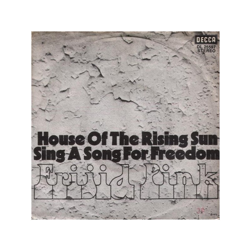 Frijid Pink ‎– House Of The Rising Sun / Sing A Song For Freedom|1973     Decca ‎– DL 25597-Single