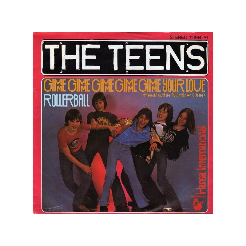 Teens The  ‎– Gimme Gimme Gimme Gimme Gimme Your Love / Rollerball|1978     Hansa ‎– 11 964 AT-Single