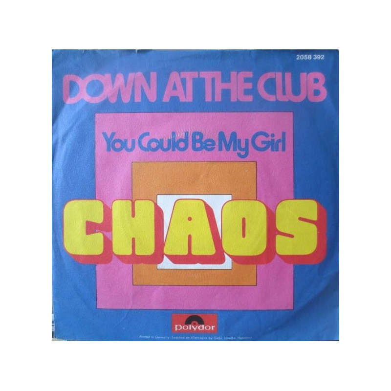 Chaos ‎– Down At The Club / You Could Be My Girl|1973    Polydor ‎– 2058 392-Single