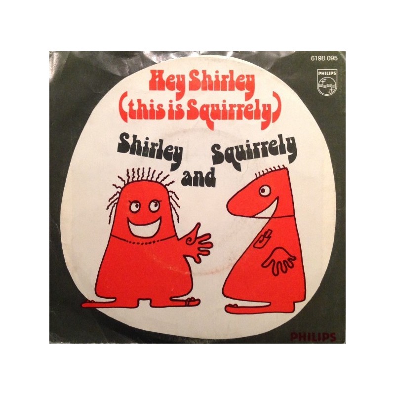 Shirley & Squirrely ‎– Hey Shirley (This Is Squirrely)|1976     Philips ‎– 6198 095-Single