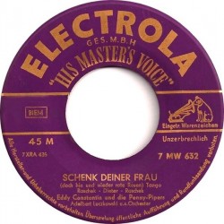 Constantin Eddy und die Penny-Pipers - Schenk Deiner Frau (Doch Hin Und Wieder Rosen)|1955     Electrola ‎– 7 MW 632-Single