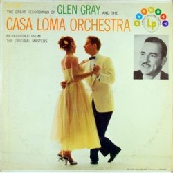 Gray Glen and The Casa Loma Orchestra  ‎– The Great Recordings Of  |1957    Harmony – HL 7045