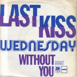 Wednesday – Last Kiss|1973     A&M Records ‎– 13 129 AT-Single
