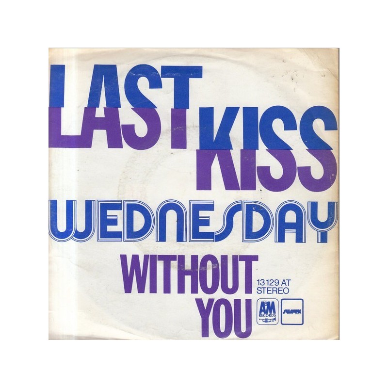Wednesday – Last Kiss|1973     A&M Records ‎– 13 129 AT-Single