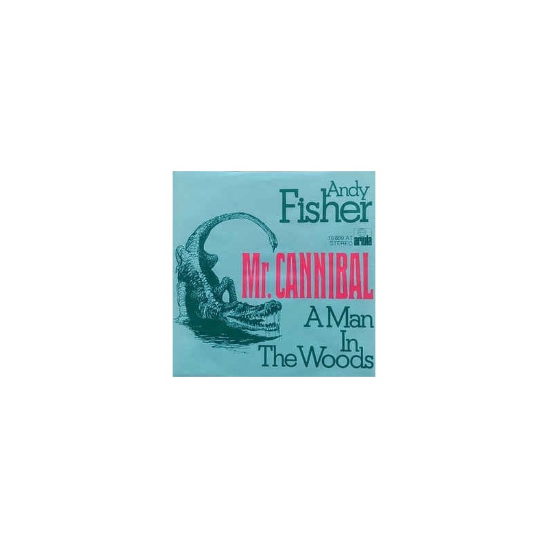Fisher ‎Andy – Mr. Cannibal / A Man In The Woods|1976     Ariola ‎– 16 889 AT-Single