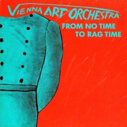 Vienna Art Orchestra ‎– From No Time to Rag Time|1983     Hat Hut Records ‎– Hat Art 1999/2000
