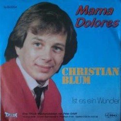 Blum Christian ‎– Mama Dolores|1986    Troja Records ‎– Tro 84.1004-Single