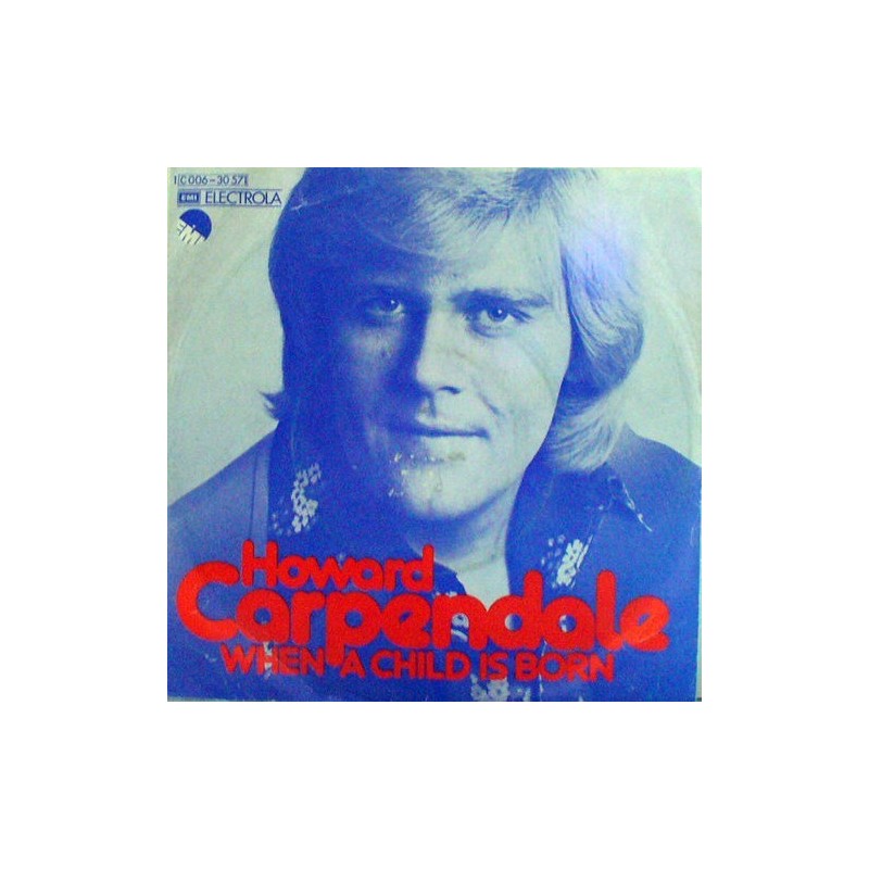 Carpendale ‎Howard – When A Child Is Born|1974     EMI ‎– 1C 006-30 571-Single