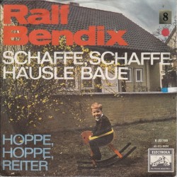 Bendix ‎Ralf – Schaffe, Schaffe, Häusle Baue|1964      Electrola ‎– E 22 700-Single