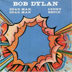 Dylan ‎Bob – Dead Man, Dead Man / Lenny Bruce|1981    CBS ‎– A-1640-Single