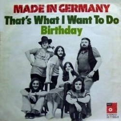 Made In Germany ‎– That's What I Want To Do / Birthday|1973    BASF ‎– 05 11853-8-Single