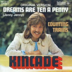 Kincade ‎– Dreams Are Ten A Penny (Jenny Jenny)|1972     Bellaphon ‎– BF 18134-Single