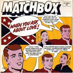 Matchbox– When You Ask About Love|1980    Magnet – 6.12 922-Single