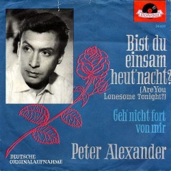 Alexander ‎Peter – Bist Du Einsam Heut' Nacht? (Are You Lonesome Tonight?)|1961    Polydor ‎– 24 420-Single