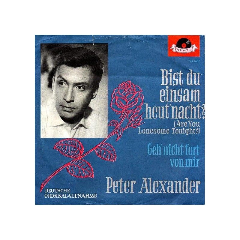 Alexander ‎Peter – Bist Du Einsam Heut' Nacht? (Are You Lonesome Tonight?)|1961    Polydor ‎– 24 420-Single