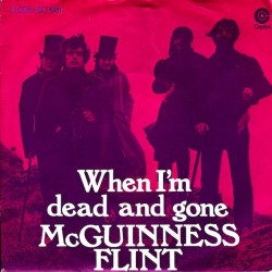 McGuinness Flint ‎– When I'm Dead And Gone|1970     Capitol Records ‎– 1C 006-80 681-Single