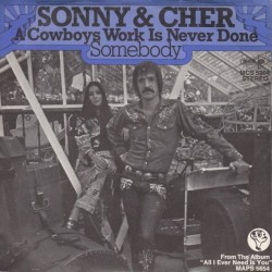 Sonny & Cher ‎– A Cowboys Work Is Never Done / Somebody|1972     MCA Records ‎– MCS 5904-Single