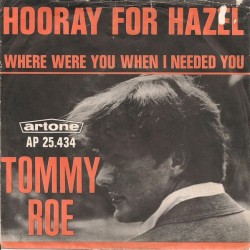 Roe ‎Tommy – Hooray For Hazel / Where Were You When I Needed You|1966    Artone ‎– AP 25.434-Single