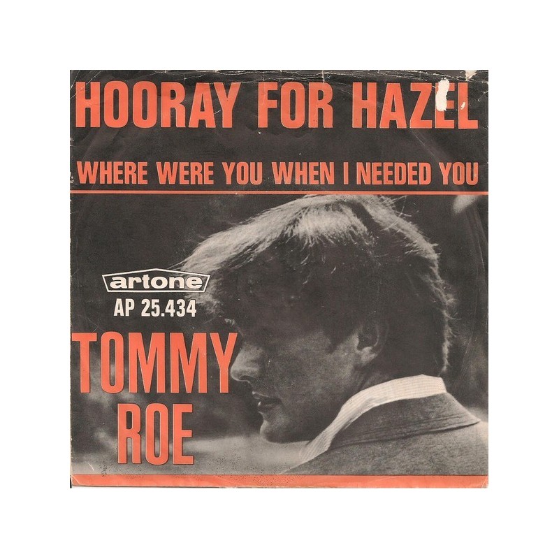 Roe ‎Tommy – Hooray For Hazel / Where Were You When I Needed You|1966    Artone ‎– AP 25.434-Single