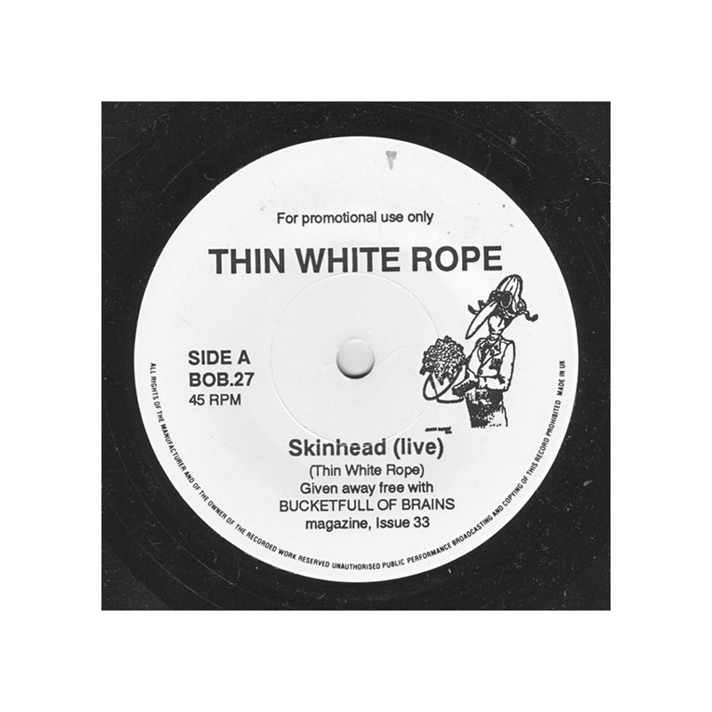 Thin White Rope / Vanilla Chainsaws ‎– Skinhead (Live) / Four Years (Live)|1990    Bucketfull Of Brains ‎– BOB.27-Promo-Single