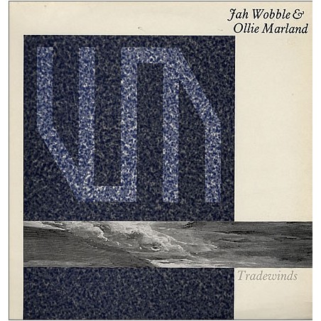 Jah Wobble & Ollie Marland ‎– Tradewinds|1986    Lago Records  ‎– LAGO 7
