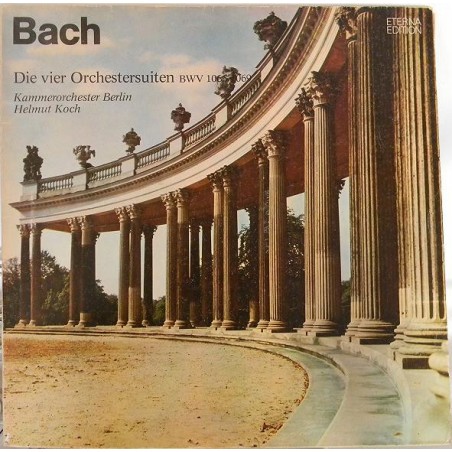 Bach-Kammerorchester Berlin-Helmut Koch ‎– Die Vier Orchestersuiten BWV 1066-1069|1975    ETERNA ‎– 8 26 568-569