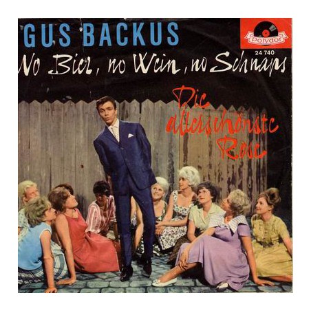 Backus ‎Gus – No Bier, No Wein, No Schnaps / Die Allerschönste Rose|1962    Polydor ‎– 24 740-Single