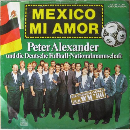 Alexander Peter und die Deutsche Fußball-Nationalmannschaft ‎– Mexico Mi Amor|1986    Ariola ‎– 107 955-Single