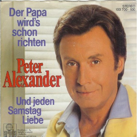 Alexander ‎Peter – Der Papa Wird's Schon Richten / Und Jeden Samstag Liebe|1981    Ariola ‎– 103 700-Single