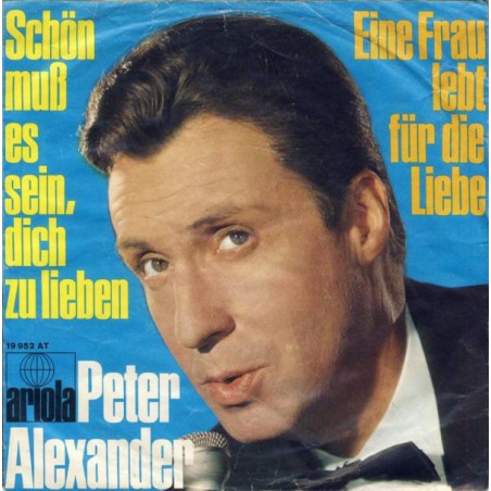 Alexander Peter ‎– Schön Muß Es Sein, Dich Zu Lieben / Eine Frau Lebt Für Die Liebe|1968   Ariola ‎– 19 952 AT-Single