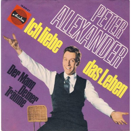 Alexander ‎Peter – Ich Liebe Das Leben|1966    Ariola ‎– 18 810 AT-Single