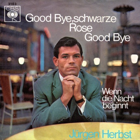 Herbst ‎Jürgen – Good Bye, Schwarze Rose, Good Bye / Wenn Die Nacht Beginnt|1965    CBS ‎– 2103-Single