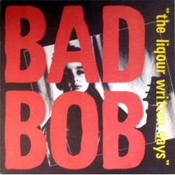 Bad Bob ‎– The Liqour...