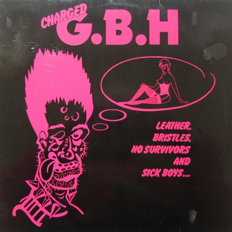 Charged G.B.H – Leather, Bristles, No Survivors And Sick Boys...|1982     Roadrunner Records ‎– RR 9935
