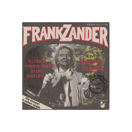 Zander Frank ‎– Tu Doch Meine Asche In Die Eieruhr / Huschi Buschi|1980    Hansa ‎– 102 777-Single