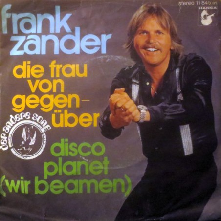 Zander ‎Frank – Die Frau Von Gegenüber / Disco Planet (Wir Beamen)|1978   Hansa ‎– 11 849 AT-Single