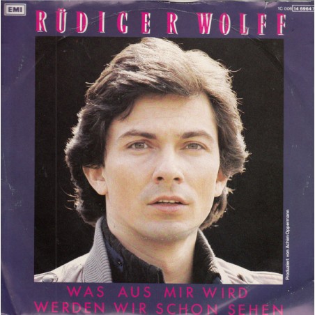Wolff Rüdiger ‎– Was Aus Mir Wird Werden Wir Schon Sehen|1984    EMI ‎– 1C 006 14 6964 7-Single