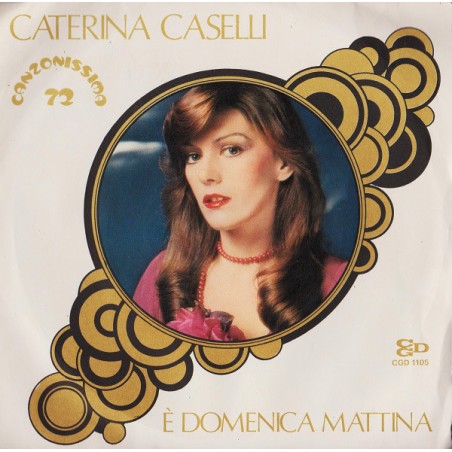 Caselli ‎Caterina – È Domenica Mattina|1972    CGD 1105-Single